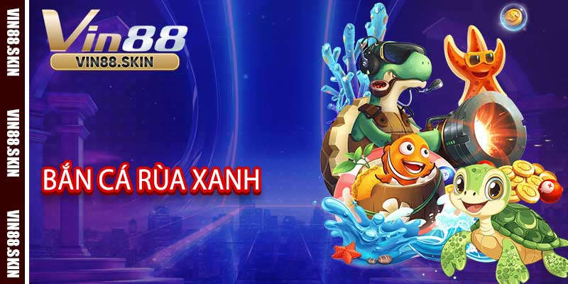 Bắn cá Rùa Xanh